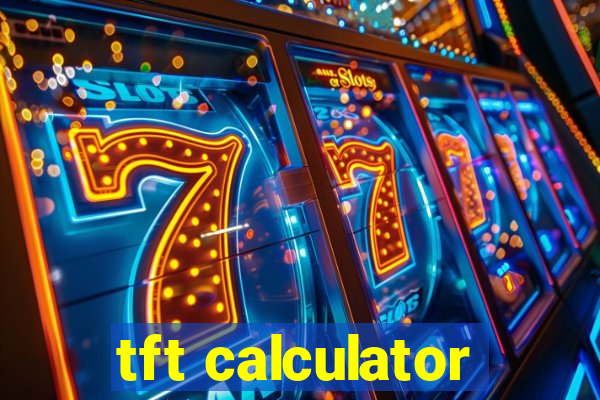 tft calculator